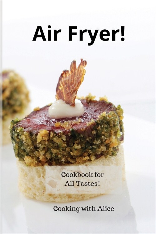 Air Fryer!: Cookbook for All Tastes! (Paperback)
