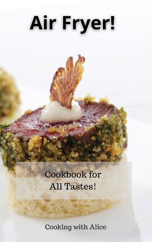 Air Fryer!: Cookbook for All Tastes! (Hardcover)