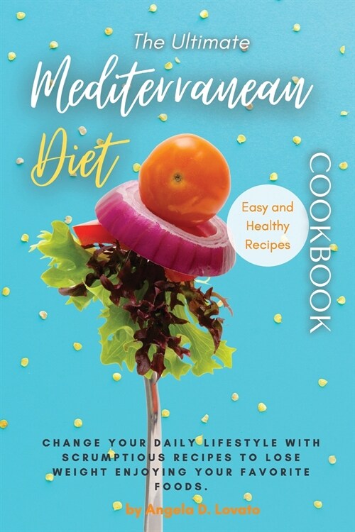 The Ultimate Mediterranean Diet Cookbook: Change Your Daily Lifestyle with Healthy Delicious And Affordable Mediterranean Recipes. (Paperback)