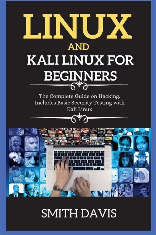 Linux and Kali Linux for Beginners: The Complete Guide on Hacking. Includes Basic Security Testing with Kali Linux (Paperback)