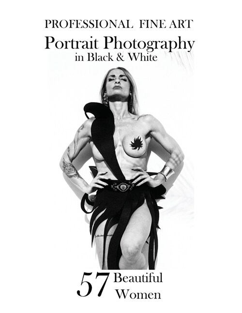 57 Beautiful Women: Professional Fine Art Portrait Photography in black and white (Paperback)