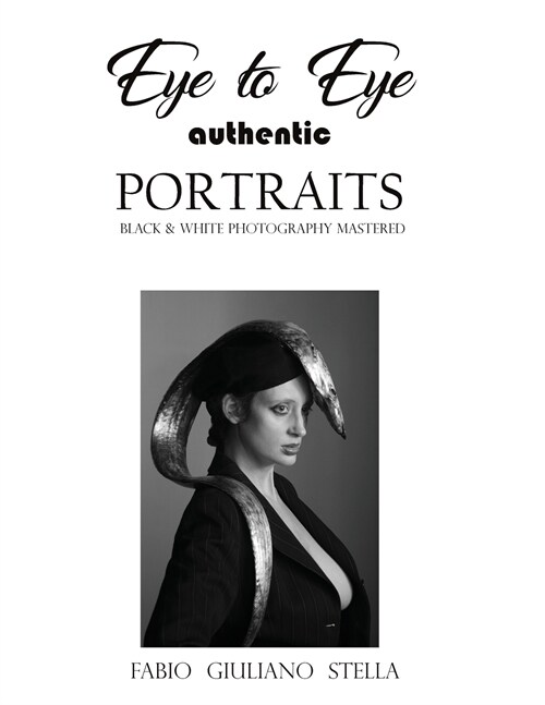 EYE TO EYE Authentic Portraits: Black and White Photography Mastered (Paperback)