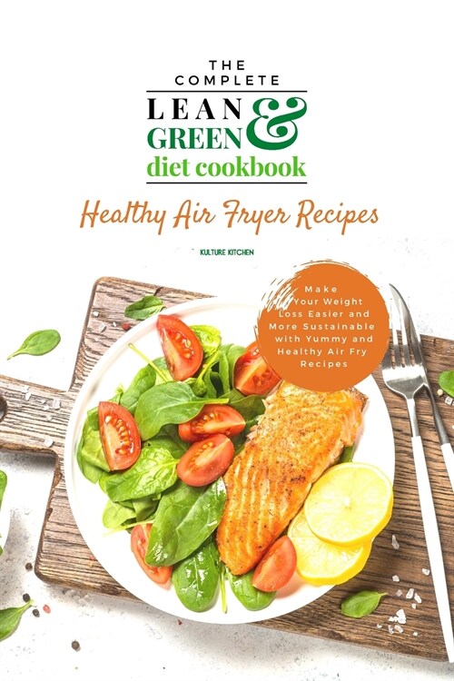 The Complete Lean and Green Diet Cookbook: Healthy Air Fryer Recipes (Paperback)