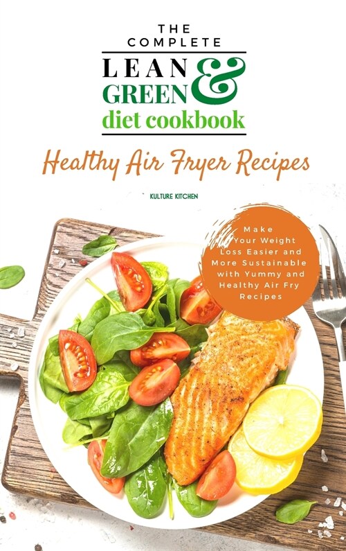 The Complete Lean and Green Diet Cookbook: Healthy Air Fryer Recipes (Hardcover)