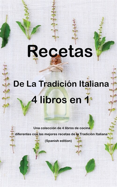 Recetas de la tradici? italiana 4 libros en 1: Una colecci? de 4 libros de cocina diferentes con las mejores recetas de la Tradici? Italiana (Spani (Hardcover)