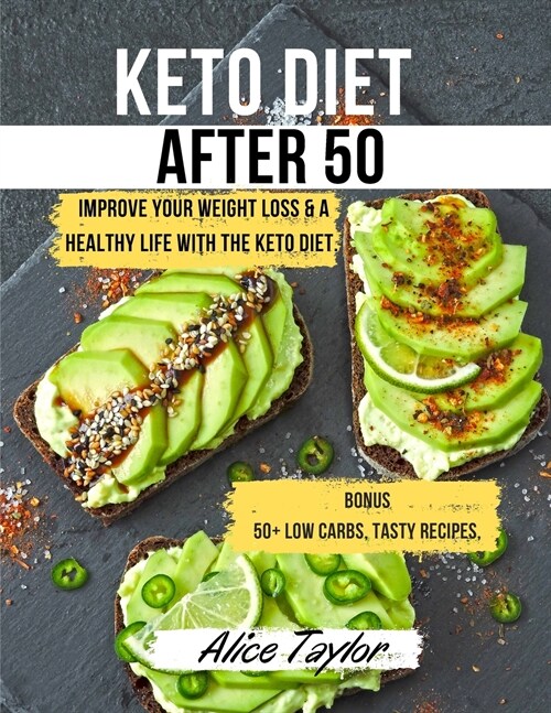 Keto Diet After 50: Improve Your Weight Loss & a Healthy Life with the Keto Diet. BONUS: 50+ Low Carbs, Tasty Recipes, & a Useful 28 Days (Paperback)