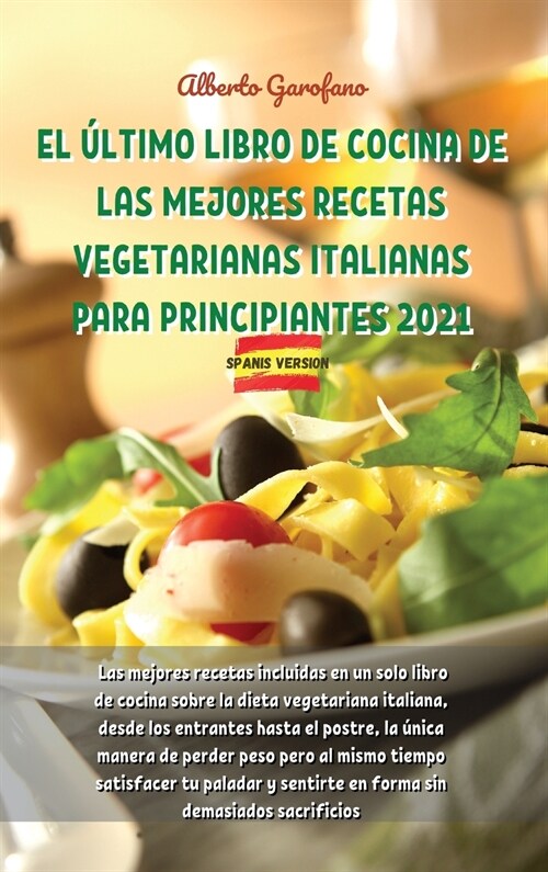 El ?timo Libro de Cocina de Las Mejores Recetas Vegetarianas Italianas Para Principiantes 2021: Las mejores recetas incluidas en un solo libro de coc (Hardcover)