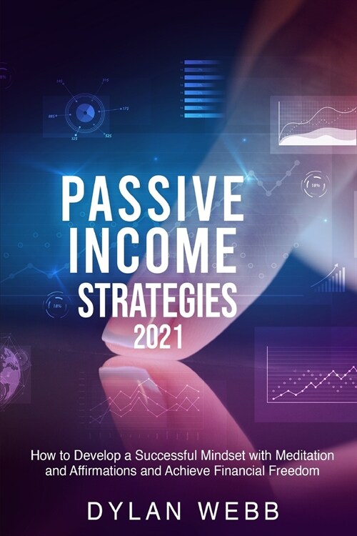 Passive Income Strategies 2021: How to Develop a Successful Mindset with Meditation and Affirmations and Achieve Financial Freedom (Paperback)