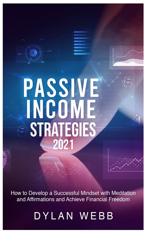 Passive Income Strategies 2021: How to Develop a Successful Mindset with Meditation and Affirmations and Achieve Financial Freedom (Hardcover)