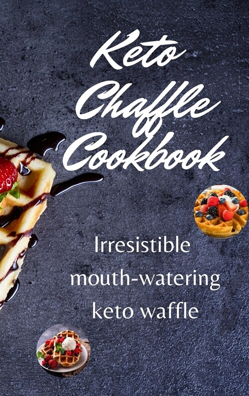 Keto Chaffle Cookbook: Irresistible mouth-watering keto waffle (Hardcover)