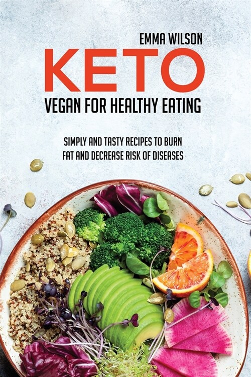 Keto Vegan For Healthy Eating: Simply And Tasty Recipes To Burn Fat And Decrease Risk Of Diseases (Paperback)