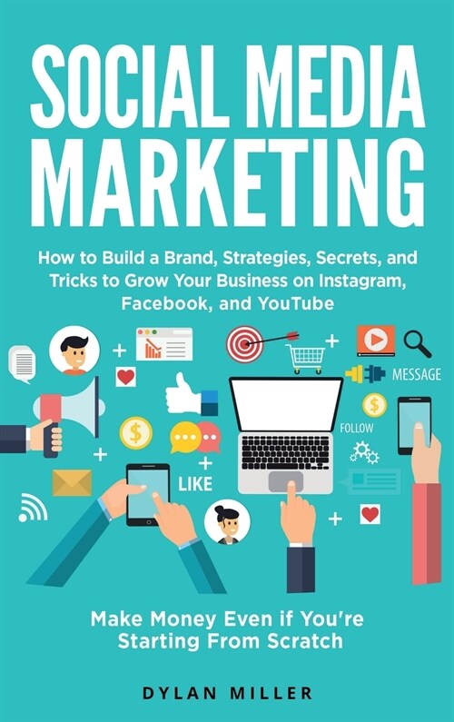 Social Media Marketing: How to Build a Brand, Strategies, Secrets, and Tricks to Grow Your Business on Instagram, Facebook, and YouTube. Make (Hardcover)