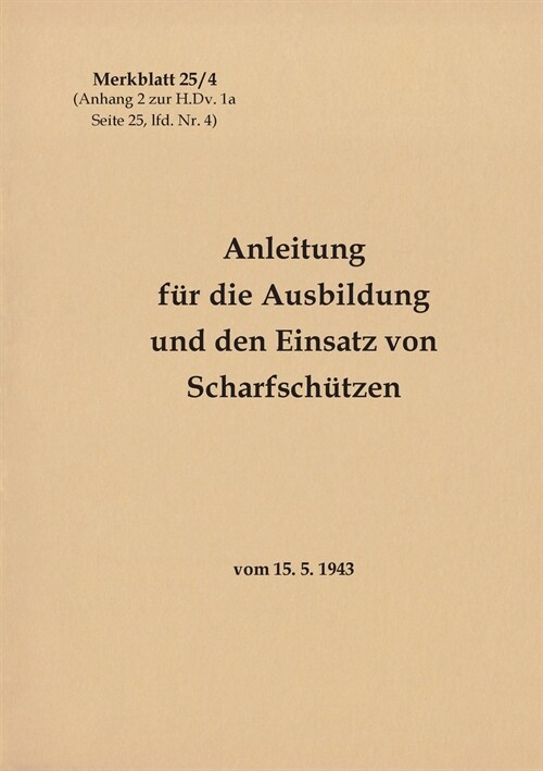Merkblatt 25/4 Anleitung f? die Ausbildung und den Einsatz von Scharfsch?zen: vom 15. 5. 1943 - Neuauflage 2021 (Paperback)