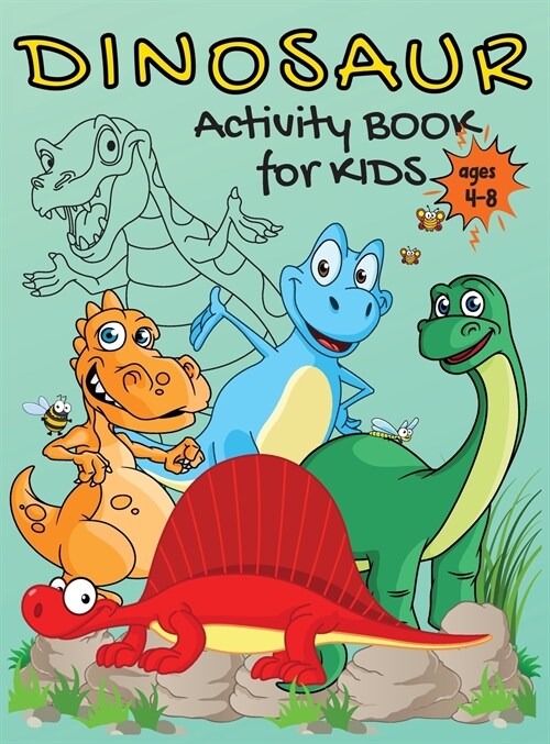 DINOSAUR Activity Book for Kids Ages 4-8: Amazing dinosaur coloring activity book for kids Dinosaur coloring book for kids Dot to dot book dot marker (Hardcover)