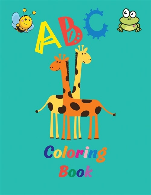 ABC Coloring Book: Amazing alphabet coloring book for kids ages 2-5 - Toddler coloring book - Fun with letters and animals (Paperback)