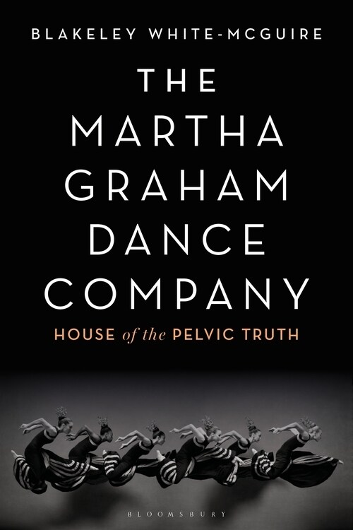 The Martha Graham Dance Company: House of the Pelvic Truth (Hardcover)