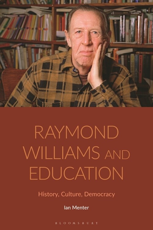 Raymond Williams and Education : History, Culture, Democracy (Hardcover)