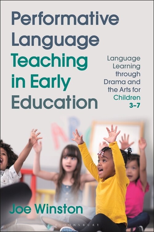 Performative Language Teaching in Early Education: Language Learning Through Drama and the Arts for Children 3-7 (Hardcover)