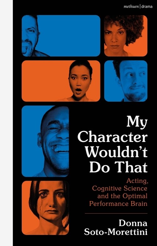 My Character Wouldn’t Do That : Acting, Cognitive Science and the Optimal Performance Brain (Paperback)