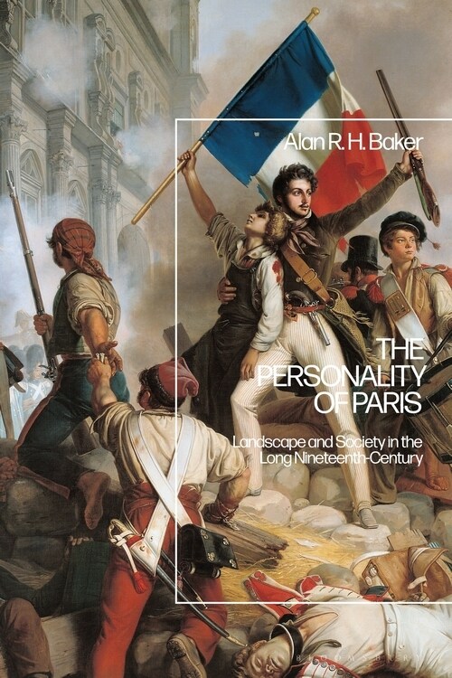 The Personality of Paris : Landscape and Society in the Long-Nineteenth Century (Hardcover)