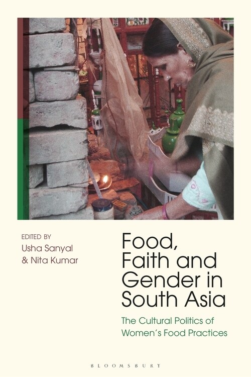 Food, Faith and Gender in South Asia : The Cultural Politics of Womens Food Practices (Paperback)