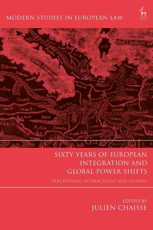 Sixty Years of European Integration and Global Power Shifts : Perceptions, Interactions and Lessons (Paperback)