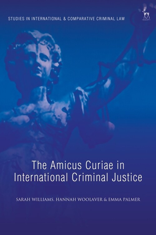 The Amicus Curiae in International Criminal Justice (Paperback)