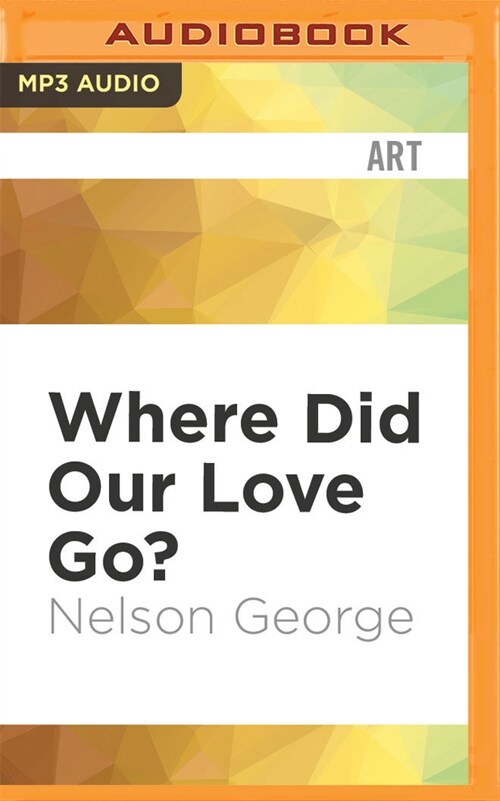 Where Did Our Love Go?: The Rise and Fall of the Motown Sound (MP3 CD)
