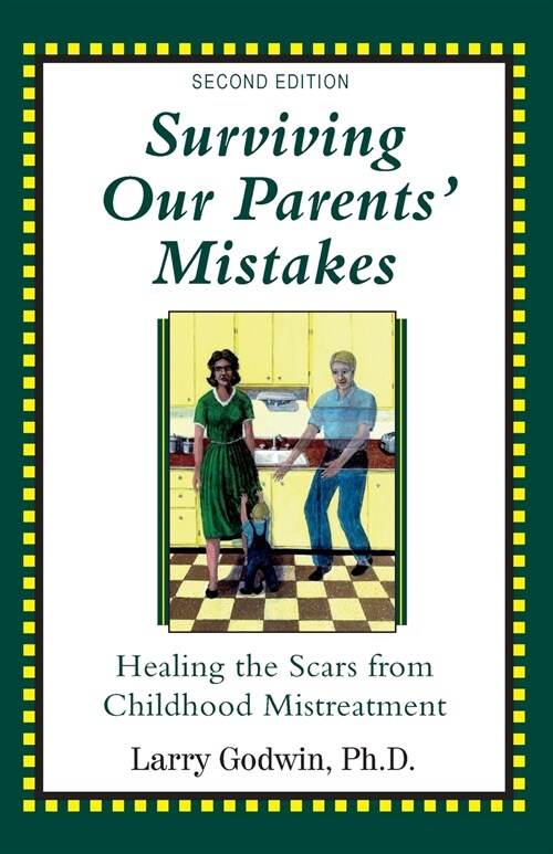 Surviving Our Parents Mistakes: Healing the Scars from Childhood Mistreatment (Paperback, 2)