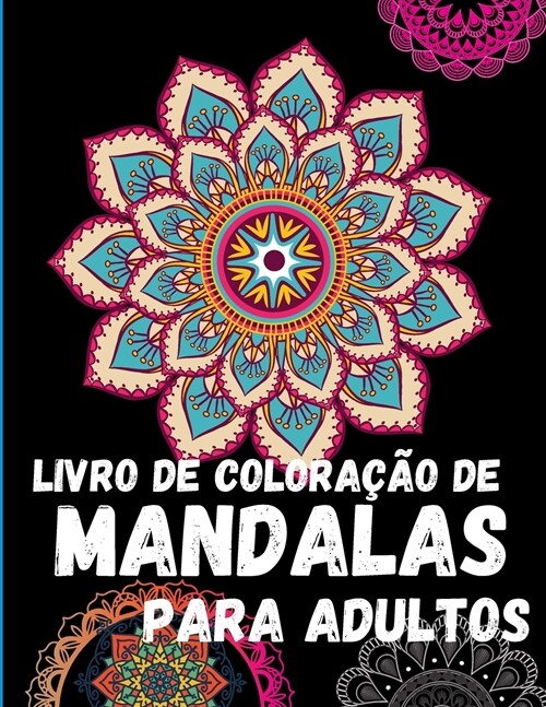 Mandalas: Um livro Colora豫o para adultos: al?io do stress e relaxamento; Mandalas, animais, desenhos florais para relaxamento (Paperback)