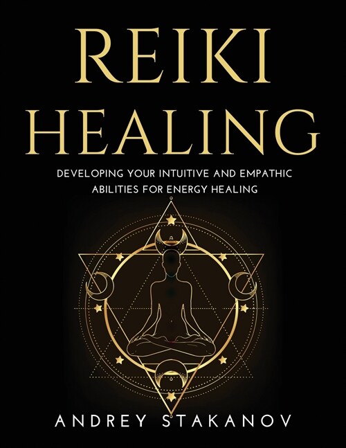 Reiki Healing: Developing Your Intuitive and Empathic Abilities for Energy Healing (Paperback)