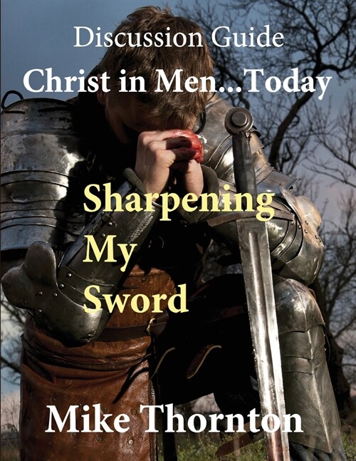 Christ in Men ... Today: Sharpening My Sword Discussion Guide (Paperback)