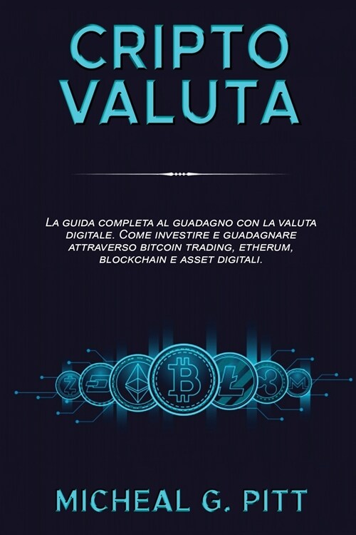 Criptovalute E Bitcoin: The Complete Guide to Earning with Digital Currency. How to Invest and Earn Through Bitcoin Trading, Etherum, Blockcha (Paperback)