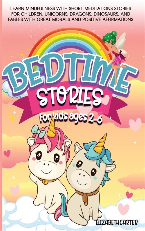 Bedtime Stories for Kids Ages 2-6: Learn Mindfulness with Short Meditations Stories for Children. Unicorns, Dragons, Dinosaurs, and Fables with Great (Hardcover)