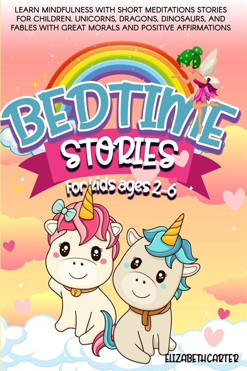 Bedtime Stories for Kids Ages 2-6: Learn Mindfulness with Short Meditations Stories for Children. Unicorns, Dragons, Dinosaurs, and Fables with Great (Paperback)