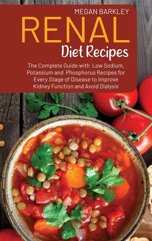 Renal Diet Cookbook Recipes: The Complete Guide with Low Sodium, Potassium and Phosphorus Recipes for Every Stage of Disease to Improve Kidney Func (Hardcover)