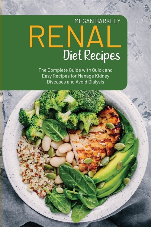 Renal Diet Cookbook Recipes: The Complete Guide with Quick and Easy Recipes for Manage Kidney Diseases and Avoid Dialysis (Paperback)