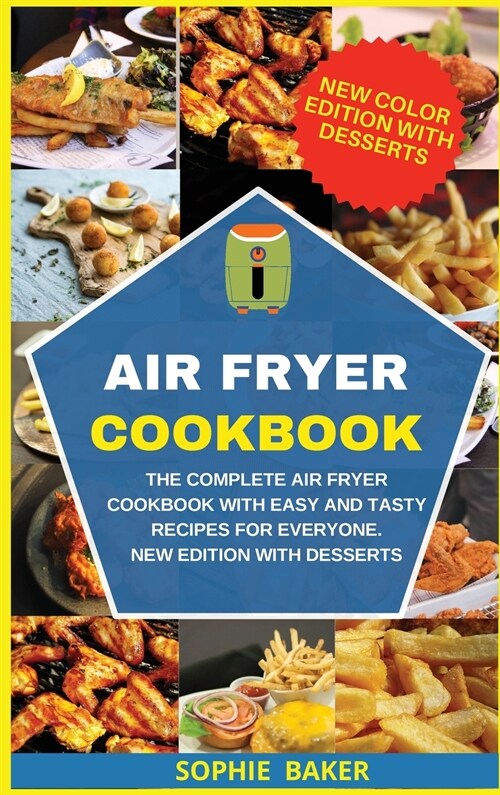 Air Fryer Cookbook: The Complete Air Fryer Cookbook with Easy and Tasty Recipes for Everyone. New Edition with Desserts (Hardcover)
