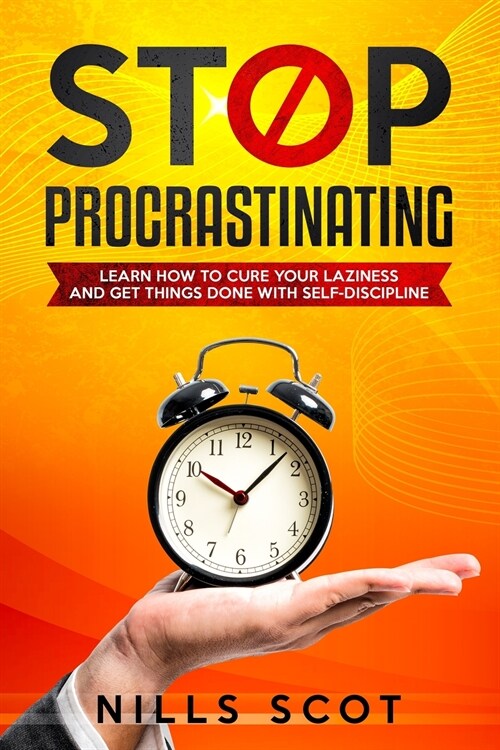 Stop Procrastinating: Learn how to cure your laziness and get things done with self-discipline (Paperback)