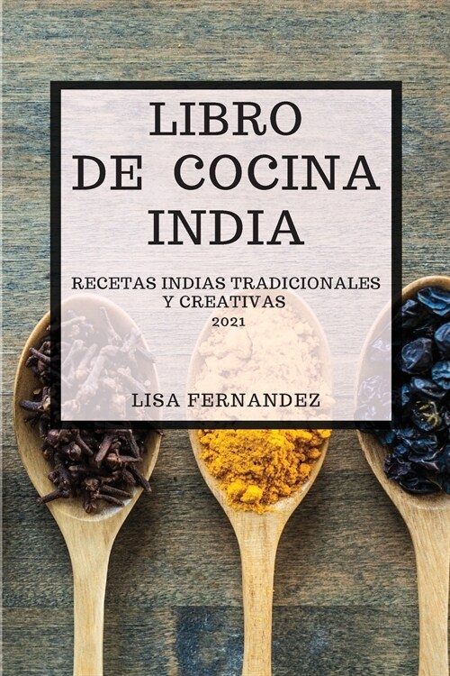 Libro de Cocina India 2021 (Indian Cookbook 2021 Spanish Edition): Recetas Indias Tradicionales Y Creativas (Paperback)