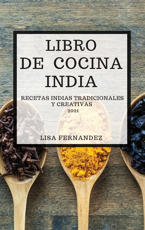 Libro de Cocina India 2021 (Indian Cookbook 2021 Spanish Edition): Recetas Indias Tradicionales Y Creativas (Hardcover)