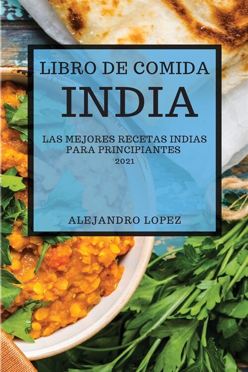 Libro de Comida India 2021 (Indian Recipes 2021 Spanish Edition): Las Mejores Recetas Indias Para Principiantes (Paperback)