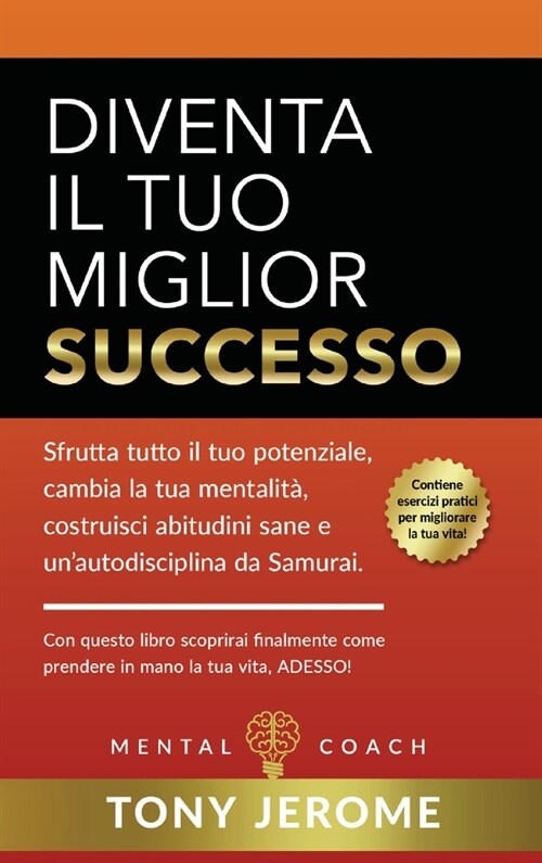 Diventa il tuo miglior successo: Sfrutta tutto il tuo potenziale, cambia la tua mentalit? costruisci abitudini sane e unautodisciplina da Samurai. C (Hardcover)