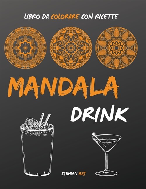 Mandala Drink: libro da colorare antistress per gli amanti delle feste con ricette facili e veloci dei drink pi?famosi - coloring bo (Paperback)