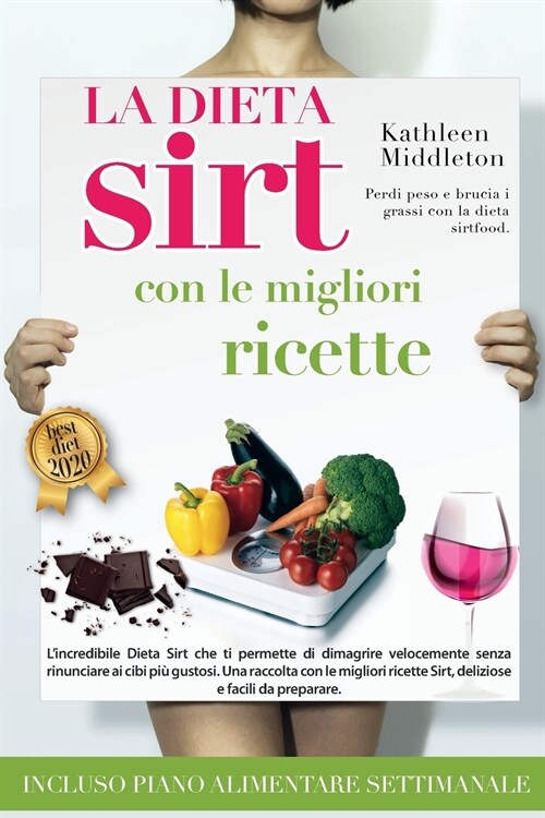 La Dieta Sirt con le Migliori Ricette: Lincredibile Dieta Sirt che ti permette di dimagrire velocemente senza rinunciare ai cibi pi?gustosi. Una rac (Paperback)