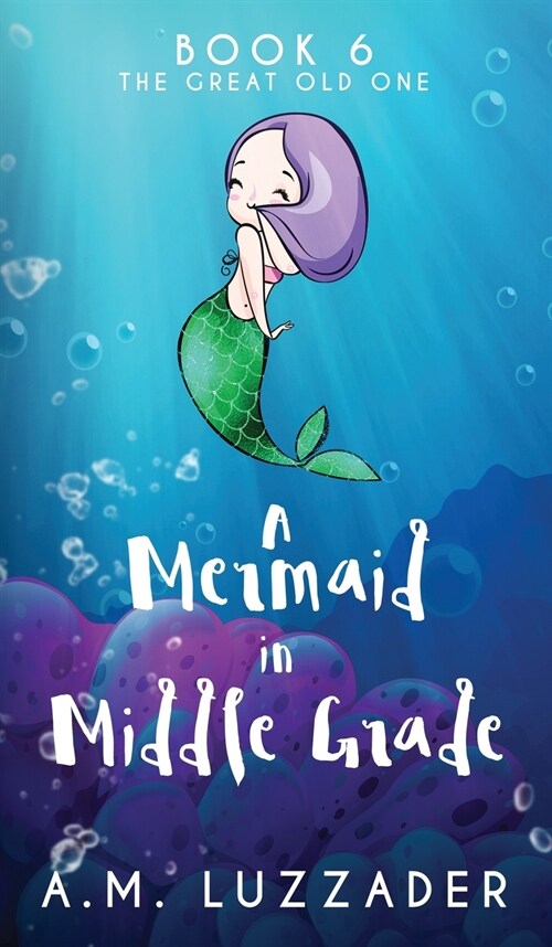A Mermaid in Middle Grade Book 6: The Great Old One (Hardcover)