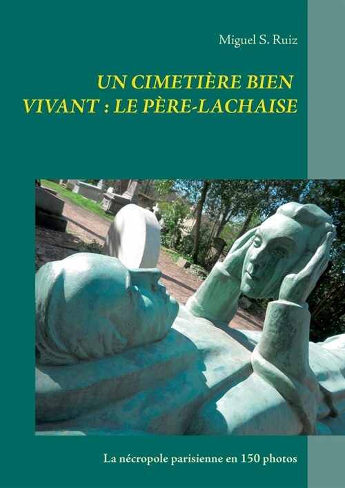 Un cimeti?e bien vivant: le P?e-Lachaise: La n?ropole parisienne en 150 photos (Paperback)