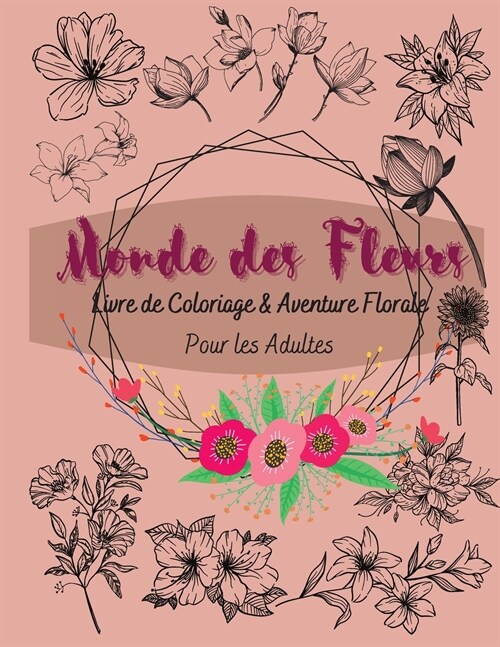 Le Monde des Fleurs: Livre de Coloriage et Aventure Florale pour Adultes (Paperback)