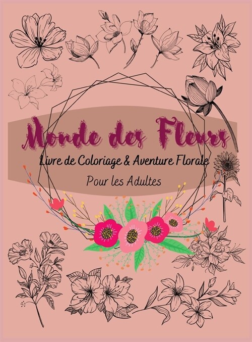 Le Monde des Fleurs: Livre de Coloriage et Aventure Florale pour Adultes (Hardcover)