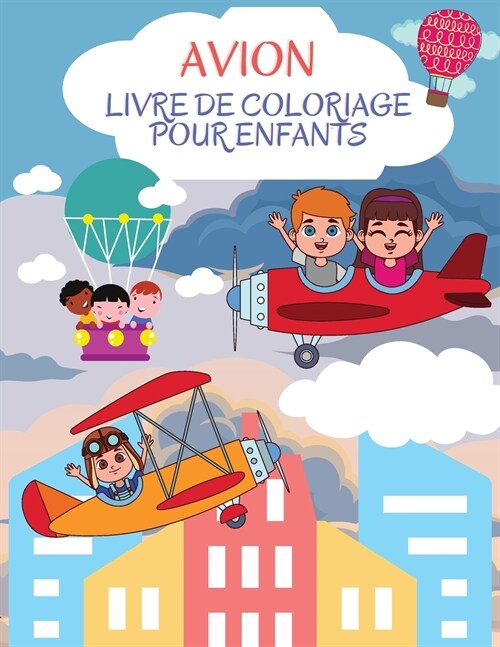 Livre de coloriage sur les avions: Merveilleux livre dactivit? sur les avions pour les enfants, gar?ns et filles. Cadeaux davion parfaits pour les (Paperback)